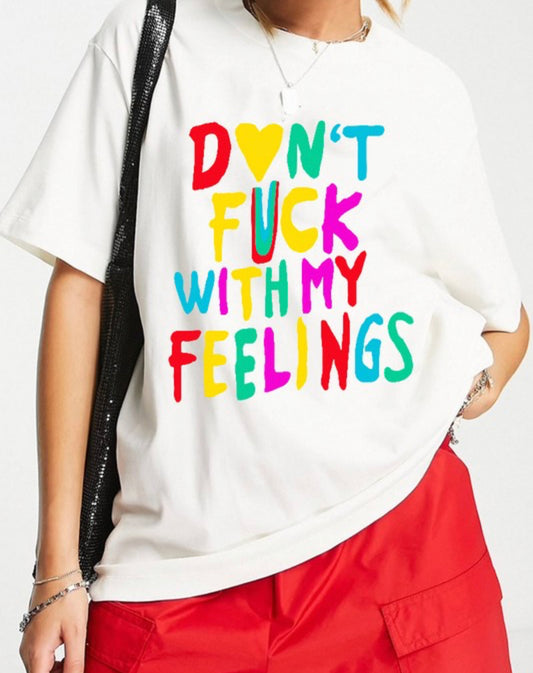 Don’t F With My Feelings Tee